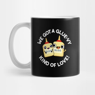 We Got A Glue-vy Kind Of Love Cute Glue Pun Mug